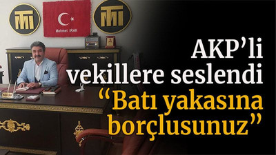 AKP’li vekillere seslendi “Batı yakasına borçlusunuz”